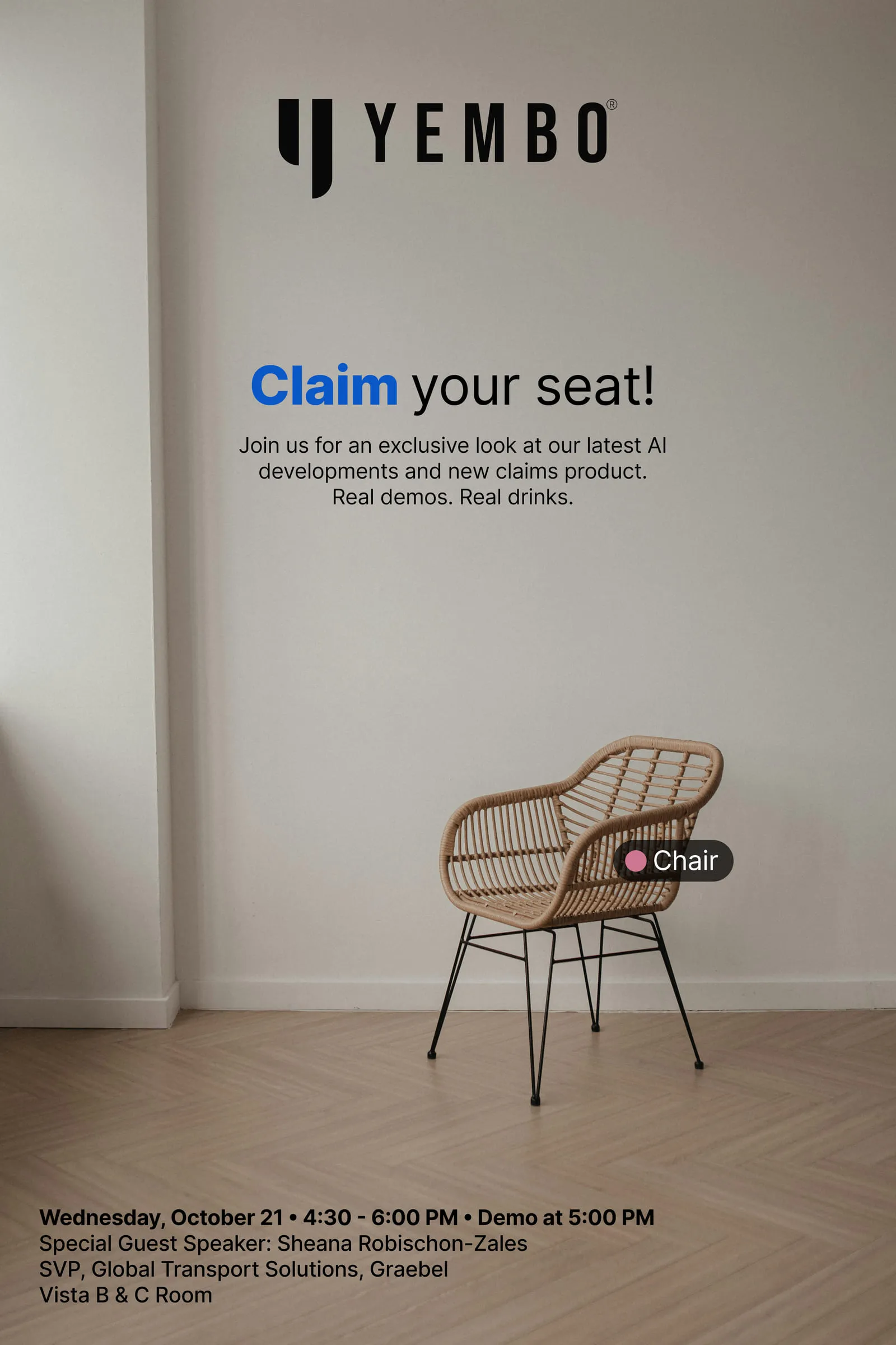 Yembo invitation to IAM 2026. Claim your seat. Join us for an exclusive look at our latest AI developments and new claims product. Real demos. Real drinks. Wednesday, October 21, 4:30 to 6:00 PM, demo at 5:00 PM, Vista B and C Room. Special guest speaker Sheana Robischon-Zales, SVP, Global Transport Solutions, Graebel.